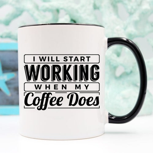 I Start Working When My Coffee Starts Working, No