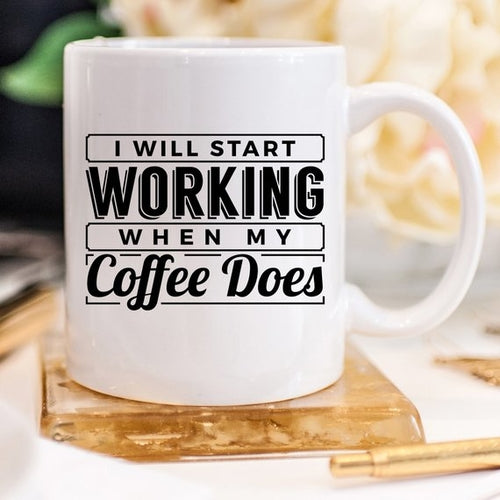 I Start Working When My Coffee Starts Working, No